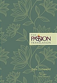 The Passion Translation New Testament (Floral): With Psalms, Proverbs and Song of Songs (Hardcover)
