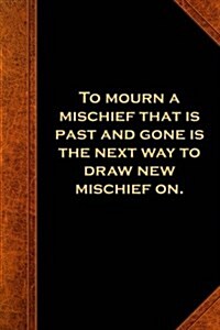 Shakespeare Quote Journal Mourn Mischief Past: (Notebook, Diary, Blank Book) (Paperback)