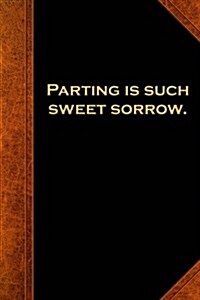Shakespeare Quote Journal Parting Is Such Sweet Sorrow: (Notebook, Diary, Blank Book) (Paperback)
