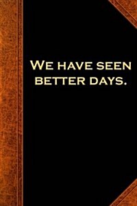 Shakespeare Quote Journal We Have Seen Better Days: (Notebook, Diary, Blank Book) (Paperback)