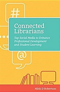 Connected Librarians: Tap Social Media to Enhance Professional Development and Student Learning (Paperback)