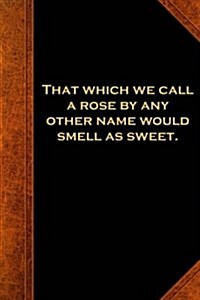 Shakespeare Quote Journal Rose Other Name Smell Sweet: (Notebook, Diary, Blank Book) (Paperback)