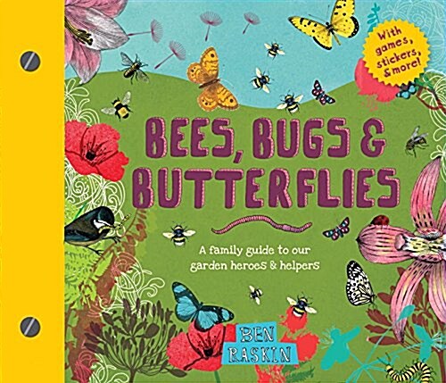 Bees, Bugs, and Butterflies: A Family Guide to Our Garden Heroes and Helpers (Hardcover)