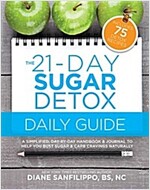 The 21-Day Sugar Detox Daily Guide: A Simplified, Day-By-Day Handbook & Journal to Help You Bust Sugar & Carb Cravin GS Naturally