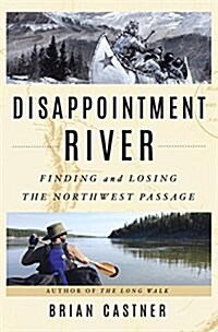 Disappointment River: Finding and Losing the Northwest Passage (Hardcover)
