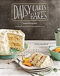 Daisy Cakes Bakes: Keepsake Recipes for Southern Layer Cakes, Pies, Cookies, and More: A Baking Book (Hardcover)