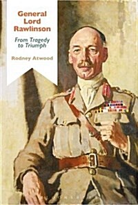 General Lord Rawlinson : From Tragedy to Triumph (Hardcover)