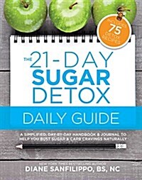 The 21-Day Sugar Detox Daily Guide: A Simplified, Day-By-Day Handbook & Journal to Help You Bust Sugar & Carb Cravin GS Naturally (Paperback)