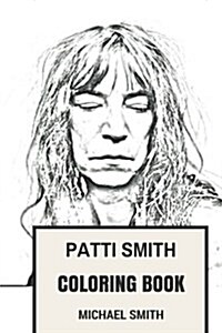 Patti Smith Coloring Book: American Poet and Visual Artist Legendary Singer and Queen of Rock Patti Smith Inspired Adult Coloring Book (Paperback)