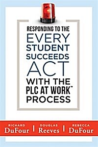 Responding to the Every Student Succeeds ACT with the Plc at Work (TM) Process: (Integrating Essa and Professional Learning Communities) (Paperback)
