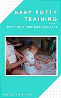 Baby Potty Training: Potty Train Your Baby From Day 1 (Paperback)