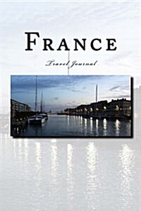France Travel Journal: Travel Journal with 150 Lined Pages (Paperback)