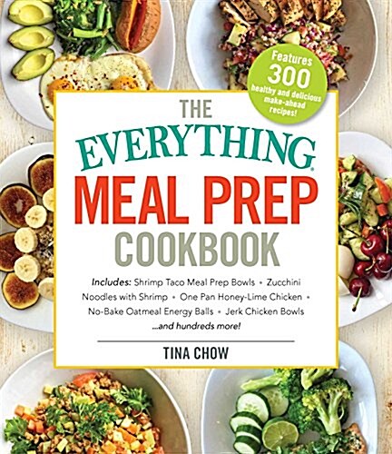 The Everything Healthy Meal Prep Cookbook: Includes: Chicken Primavera * Rosemary Almond-Crusted Pork Tenderloin * Thai Pumpkin Soup * Korean Short Ri (Paperback)