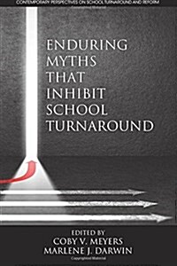 Enduring MythsThat Inhibit School Turnaround (Paperback)