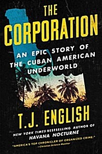 The Corporation: An Epic Story of the Cuban American Underworld (Hardcover)