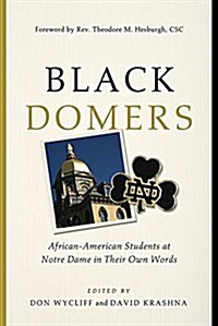 Black Domers: African-American Students at Notre Dame in Their Own Words (Hardcover)