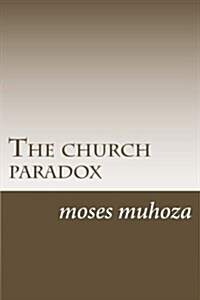 The church paradox: the church paradox (Paperback)