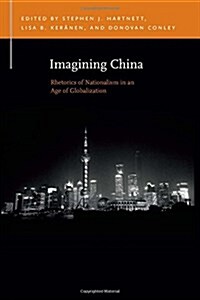 Imagining China: Rhetorics of Nationalism in an Age of Globalization (Paperback)