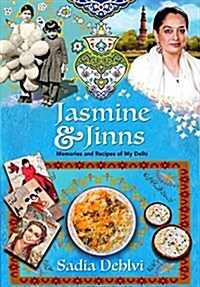 Jasmine and Jinns: Memories and Recipes of My Delhi (Paperback)