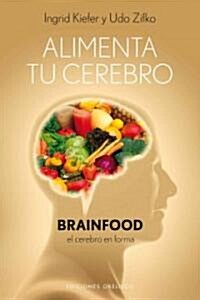 Alimenta Tu Cerebro-Brainfood: El Cerebro en Forma = Feed Your Brain-Brainfood (Hardcover)
