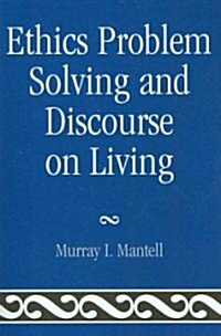 Ethics Problem Solving and Discourse on Living (Paperback)