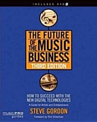The Future of the Music Business: How to Succeed with the New Digital Technologies [With DVD] (Paperback, 3)