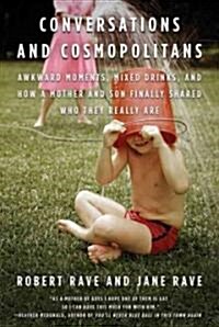 Conversations and Cosmopolitans: Awkward Moments, Mixed Drinks, and How a Mother and Son Finally Shared Who They Really Are (Paperback)