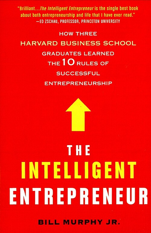 The Intelligent Entrepreneur: How Three Harvard Business School Graduates Learned the 10 Rules of Successful Entrepreneurship                          (Paperback)