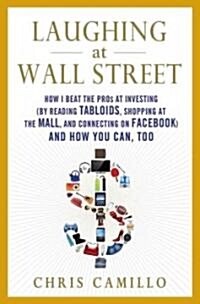 Laughing at Wall Street: How I Beat the Pros at Investing (by Reading Tabloids, Shopping at the Mall, and Connecting on Facebook) and How You C        (Hardcover)