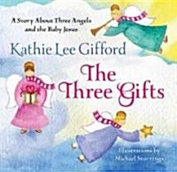 (The)Three Gifts : a Story About Three Angels and the Baby Jesus