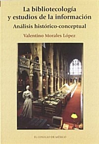 La Bibliotecologia y Estudios de La Informacion, Analisis Historico-Conceptual (Paperback)