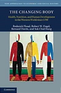 The Changing Body : Health, Nutrition, and Human Development in the Western World since 1700 (Hardcover)