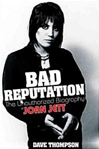 Bad Reputation : The Unauthorized Biography of Joan Jett (Paperback)