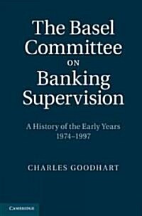 The Basel Committee on Banking Supervision : A History of the Early Years 1974-1997 (Hardcover)