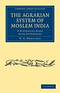 The Agrarian System of Moslem India : A Historical Essay with Appendices (Paperback)