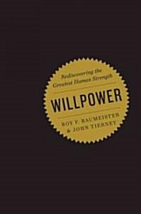 Willpower: Rediscovering the Greatest Human Strength (Hardcover)