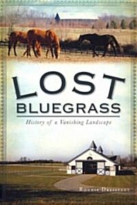 Lost Bluegrass:: History of a Vanishing Landscape (Paperback)