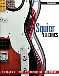 Squier Electrics : 30 Years of Fenders Budget Guitar Brand (Paperback)