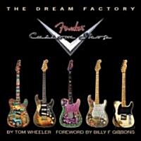 The Dream Factory: Fender Custom Shop (Hardcover)