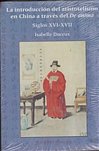 La Introduccion del Aristotelismo En China a Traves del de Anima Siglos XVI-XVII (Paperback)