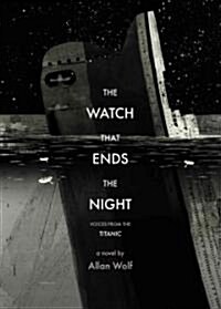 The Watch That Ends the Night: Voices from the Titanic (Hardcover)