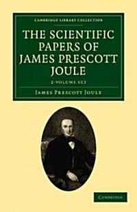 The Scientific Papers of James Prescott Joule 2 Volume Set (Package)