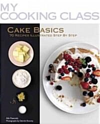 Cake Basics: 70 Recipes Illustrated Step by Step (Paperback)