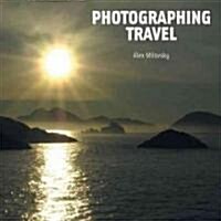 Photographing Travel : The World Through a Photographers Eyes (Paperback)