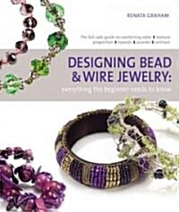 Designing Bead and Wire Jewelry: Everything the Beginner Needs to Know (Paperback)