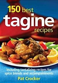 150 Best Tagine Recipes: Includes Recipes for Spice Blends and Accompaniments (Paperback)