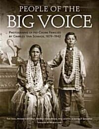 People of the Big Voice: Photographs of Ho-Chunk Families by Charles Van Schaick, 1879-1942 (Hardcover)