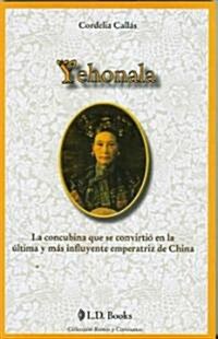 Yehonala: La Concubina Que Se Convirtio en la Ultima y Mas Influyente Emperatriz de China (Paperback)