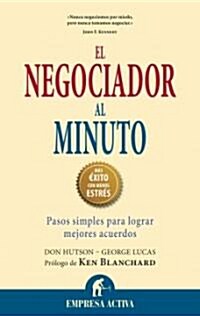 El Negociador al Minuto: Pasos Simples Para Lograr Mejores Acuerdos = The One Minute Negotiator (Paperback)