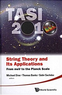 String Theory and Its Applications (Tasi 2010): From Mev to the Planck Scale - Proceedings of the 2010 Theoretical Advanced Study Institute in Element (Hardcover)
